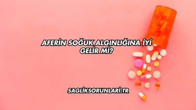 Aferin Soğuk Algınlığına İyi Gelir mi?