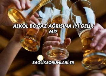 Alkol Boğaz Ağrısına İyi Gelir mi?