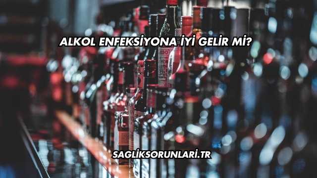 Alkol Enfeksiyona İyi Gelir mi?