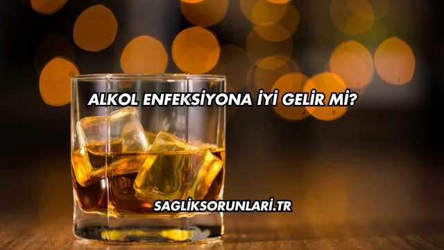 Alkol Enfeksiyona İyi Gelir mi?