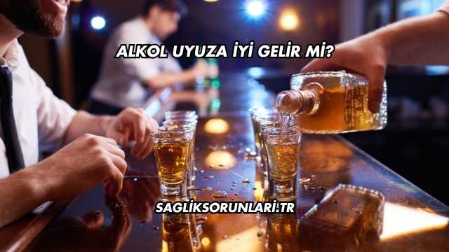 Alkol Uyuza İyi Gelir mi?