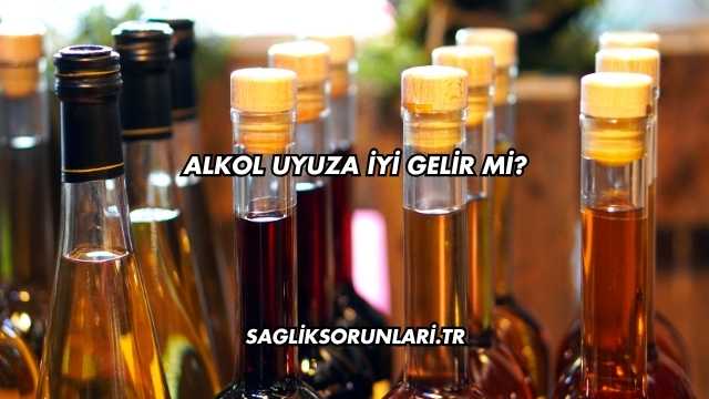 Alkol Uyuza İyi Gelir mi?