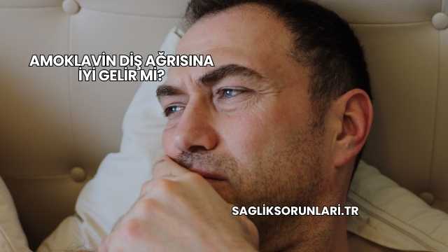 Amoklavin Diş Ağrısına İyi Gelir mi?