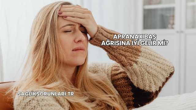 Apranax Baş Ağrısına İyi Gelir mi?