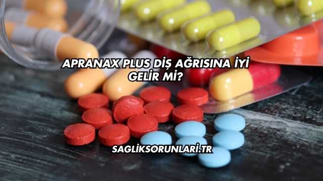 Apranax Plus Diş Ağrısına İyi Gelir mi?