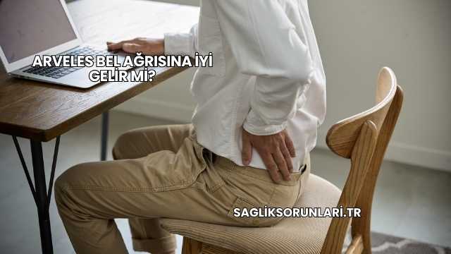 Arveles Bel Ağrısına İyi Gelir mi?