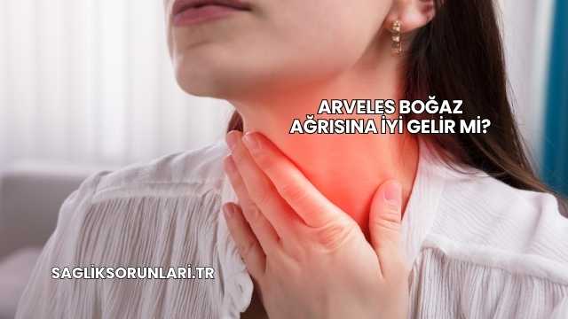 Arveles Boğaz Ağrısına İyi Gelir mi?