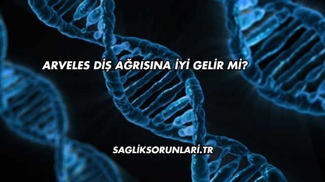 Arveles Diş Ağrısına İyi Gelir mi?
