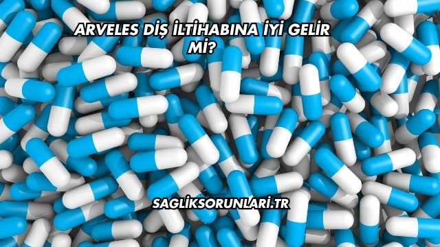 Arveles Diş İltihabına İyi Gelir mi