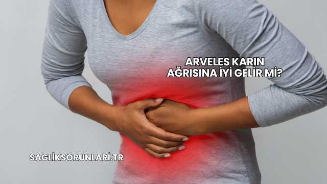 Arveles Karın Ağrısına İyi Gelir mi?