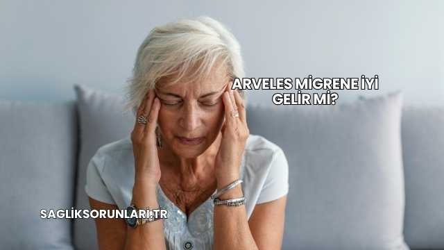 Arveles Migrene İyi Gelir mi?