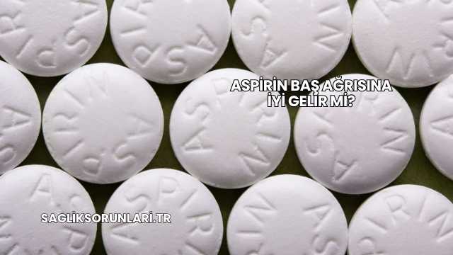 Aspirin Baş Ağrısına İyi Gelir mi?