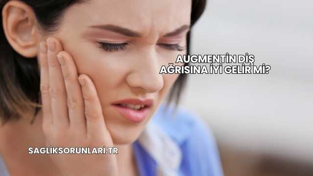 Augmentin Diş Ağrısına İyi Gelir mi?