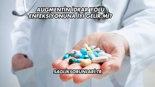 Augmentin İdrar Yolu Enfeksiyonuna İyi Gelir mi?