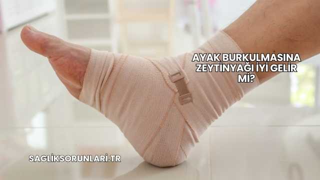 Ayak Burkulmasına Zeytinyağı İyi Gelir mi?