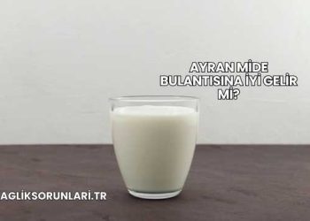 Ayran Mide Bulantısına İyi Gelir mi?