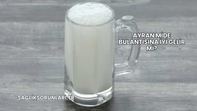 Ayran Mide Bulantısına İyi Gelir mi?