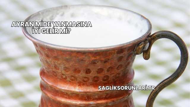 Ayran Mide Yanmasına İyi Gelir mi?