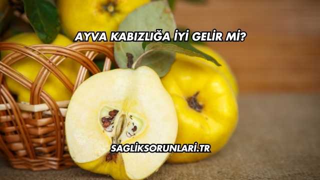 Ayva Kabızlığa İyi Gelir mi?