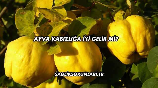 Ayva Kabızlığa İyi Gelir mi?