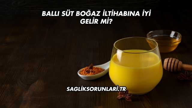 Ballı Süt Boğaz İltihabına İyi Gelir mi?