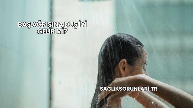 Baş Ağrısına Duş İyi Gelir mi?