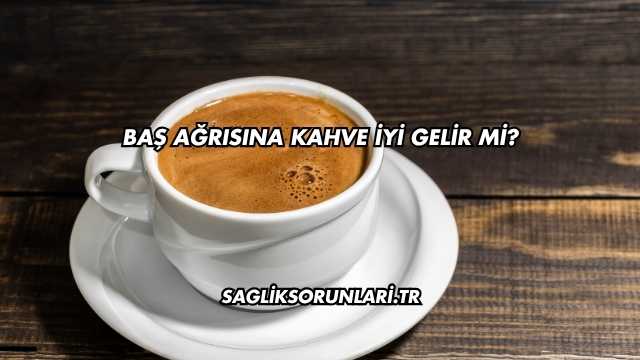 Baş Ağrısına Kahve İyi Gelir mi?