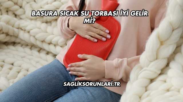 Basura Sıcak Su Torbası İyi Gelir mi?