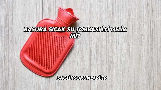 Basura Sıcak Su Torbası İyi Gelir mi?