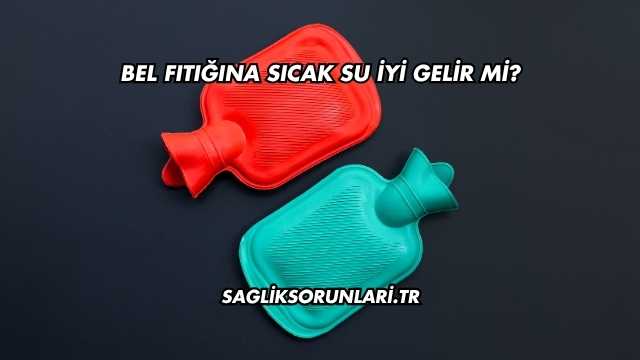 Bel Fıtığına Sıcak Su İyi Gelir mi?