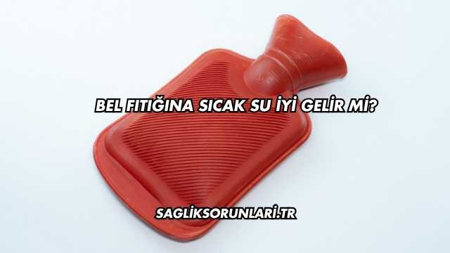 Bel Fıtığına Sıcak Su İyi Gelir mi?