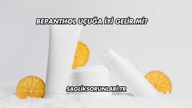 Bepanthol Uçuğa İyi Gelir mi?
