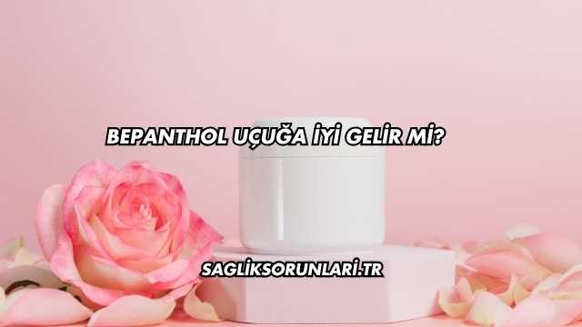 Bepanthol Uçuğa İyi Gelir mi?