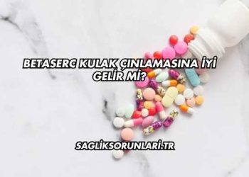Betaserc Kulak Çınlamasına İyi Gelir mi?