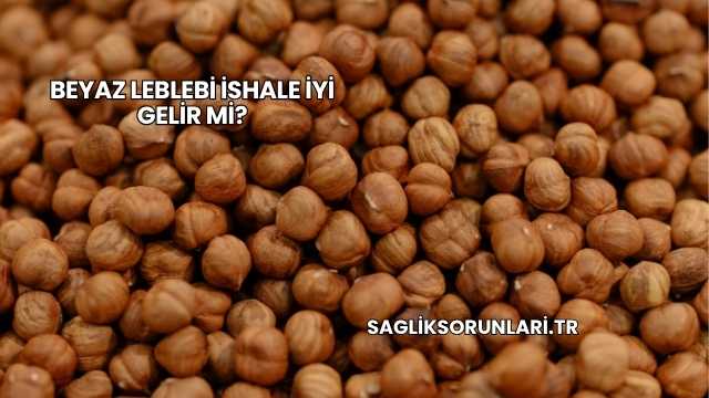 Beyaz Leblebi İshale İyi Gelir mi?