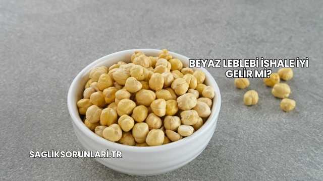 Beyaz Leblebi İshale İyi Gelir mi?