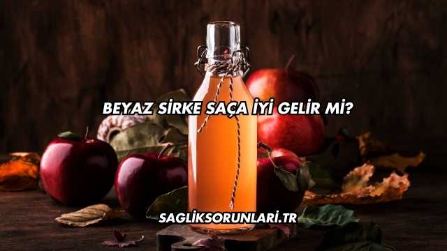 Beyaz Sirke Saça İyi Gelir mi?