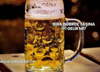Bira Böbrek Taşına İyi Gelir mi?