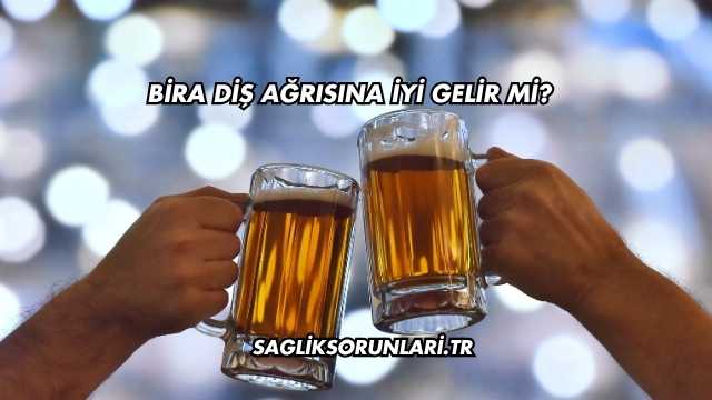 Bira Diş Ağrısına İyi Gelir mi?
