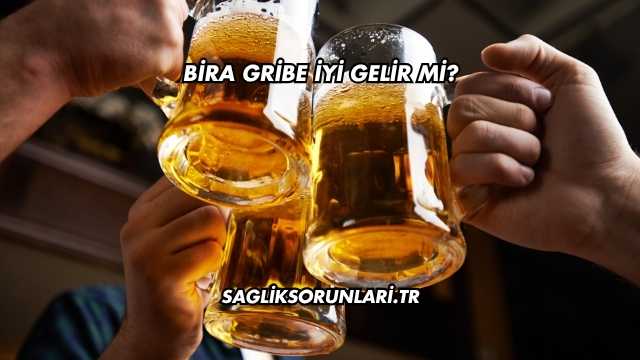 Bira Gribe İyi Gelir mi?