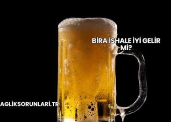 Bira İshale İyi Gelir mi?