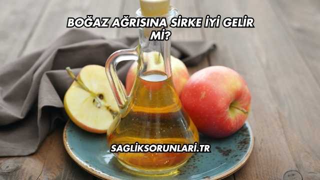 Boğaz Ağrısına Sirke İyi Gelir mi?