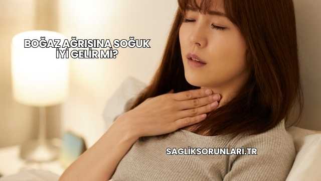 Boğaz Ağrısına Soğuk İyi Gelir mi?