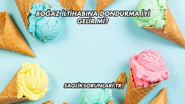 Boğaz İltihabına Dondurma İyi Gelir mi?