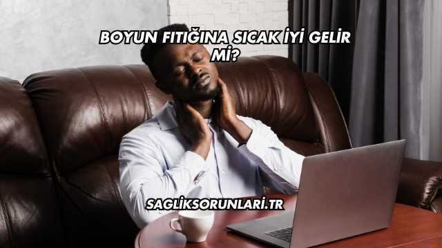 Boyun Fıtığına Sıcak İyi Gelir mi?