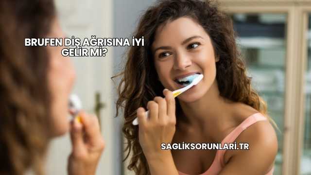Brufen Diş Ağrısına İyi Gelir mi?