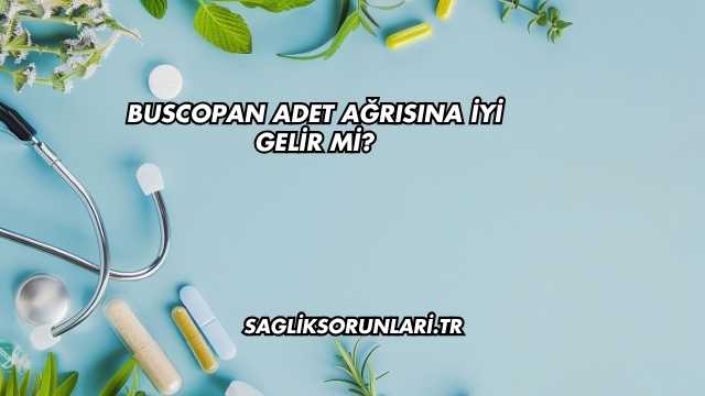 Buscopan Adet Ağrısına İyi Gelir mi?