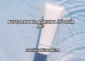 Buscopan Bel Ağrısına İyi Gelir mi?