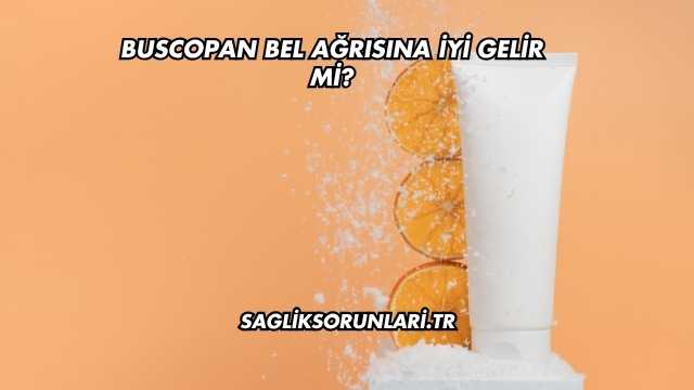 Buscopan Bel Ağrısına İyi Gelir mi?