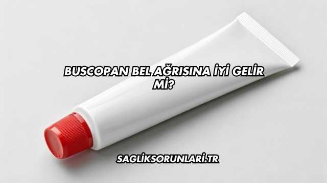 Buscopan Bel Ağrısına İyi Gelir mi?